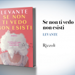 Levante, "Se non ti vedo non esisti"